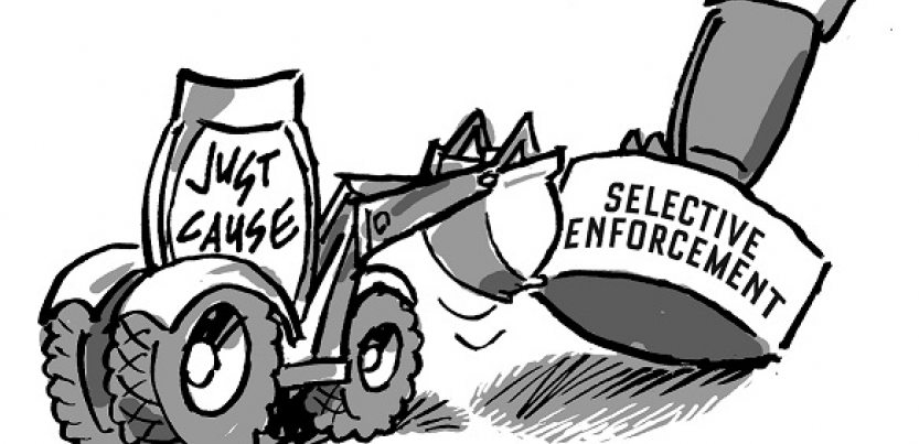 Just cause bulldozes selective enforcement