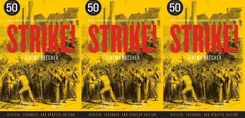 book cover says "STRIKE! Jeremy Brecher, 50th anniversary edition, revised, expanded, and updated edition, preface by Sara Nelson, foreword by Kim Kelly," and there is a quote from Eric Foner: "No book could be more timely for those seeking the roots of our current condition." Image shows a crowd of workers with farm implements approaching a mill.