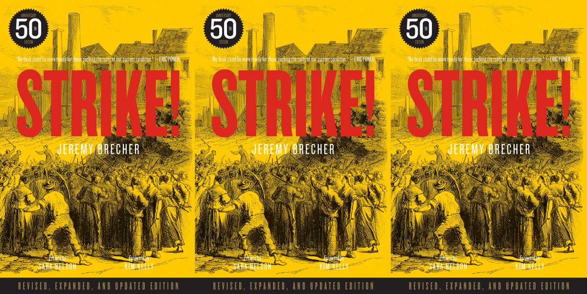 book cover says "STRIKE! Jeremy Brecher, 50th anniversary edition, revised, expanded, and updated edition, preface by Sara Nelson, foreword by Kim Kelly," and there is a quote from Eric Foner: "No book could be more timely for those seeking the roots of our current condition." Image shows a crowd of workers with farm implements approaching a mill.